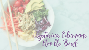 Vegetarian Edamame Noodle Bowl